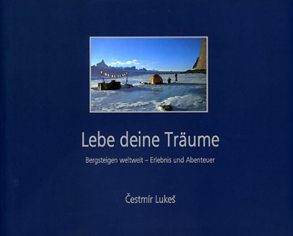 Lebe deine Träume. Bergsteigen weltweit - Erlebnis und Abenteuer
