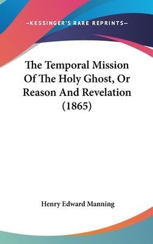 The Temporal Mission Of The Holy Ghost, Or Reason And Revelation (1865)