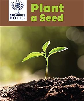 Britannica Books Plant a Seed (Britannica Books Explore Nature)
