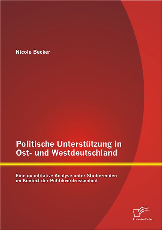 Politische Unterstützung in Ost- und Westdeutschland: Eine quantitative Analyse unter Studierenden im Kontext der Politikverdrossenheit