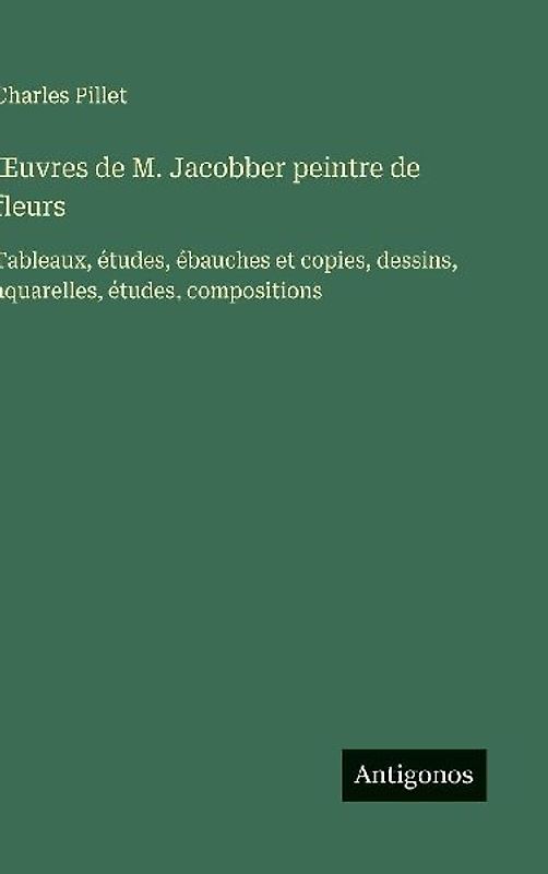 ¿uvres de M. Jacobber peintre de fleurs