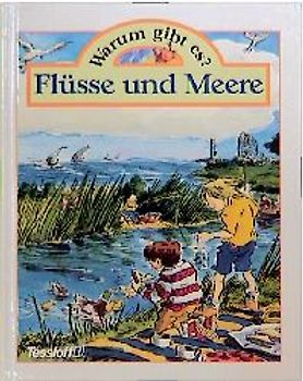 Warum gibt es... Flüsse und Meere?