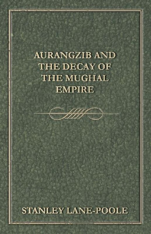 Aurangzib and the Decay of the Mughal Empire