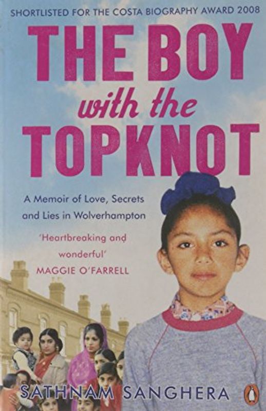 The Boy with the Topknot: A Memoir of Love, Secrets and Lies in Wolverhampton - Sathnam Sanghera
