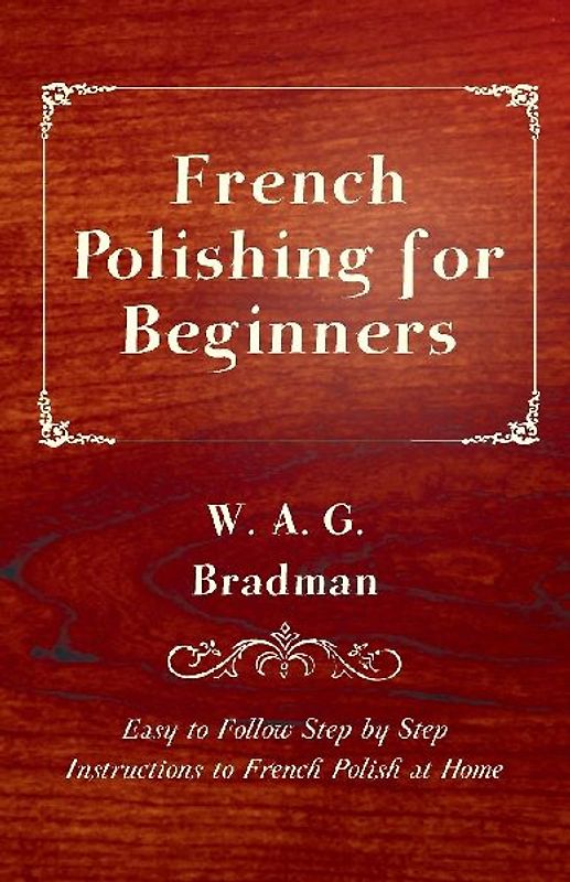 French Polishing for Beginners - Easy to Follow Step by Step Instructions to French Polish at Home
