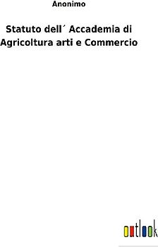 Statuto dell´ Accademia di Agricoltura arti e Commercio