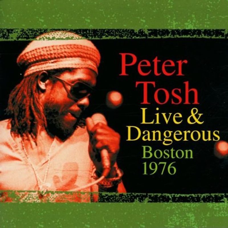 Peter Tosh - Peter Tosh Live & Dangerous: Boston 1976