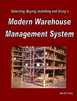 Selecting, Buying, Installing and Using a Modern Warehouse Management System - Young, Jan