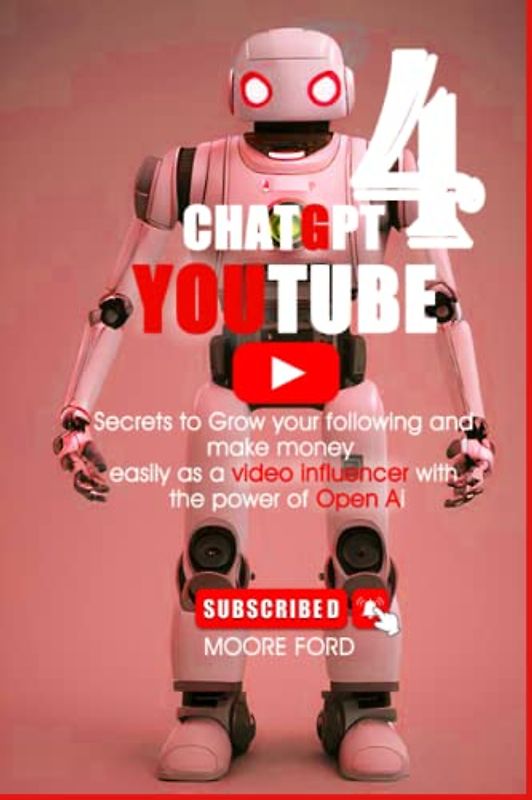 ChatGPT 4 YouTube: Secrets to Grow your following and make money easily as a video influencer with the power of Open Ai (CHATGPT 4 SOCIAL MEDIA ( RISE OF AI INTERNET ENTREPRENEURS ), Band 7)