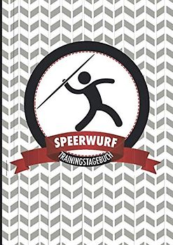 Trainingstagebuch Speerwurf: Motivierendes Logbuch zum Ausfüllen - die ideale Ergänzung für alle Athleten, die häufig trainieren und ihre Leistung nachhaltig steigern wollen