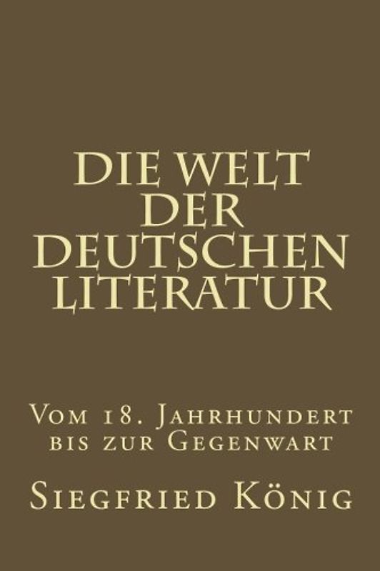 Die Welt der deutschen Literatur - Vom 18. Jahrhundert bis zur Gegenwart