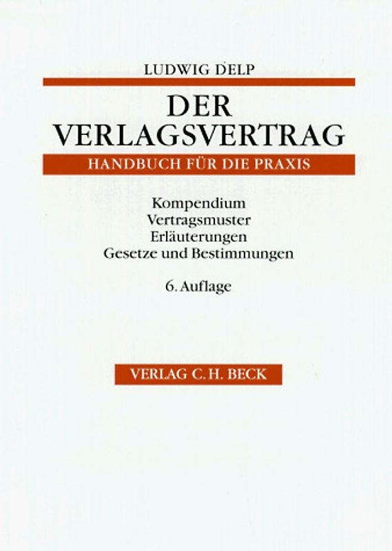 Der Verlagsvertrag. Ein Handbuch für die Praxis des Urhebervertragsrechts mit Vertragsmustern, Erläuterungen und den Gesetzen über das Urheberrecht und das Verlagsrecht sowie sonstigen vertraglichen Bestimmungen