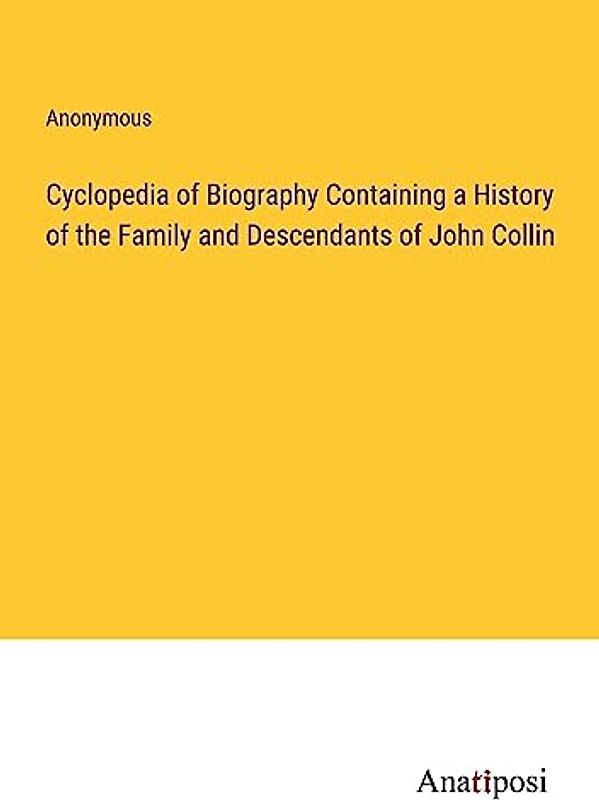 Cyclopedia of Biography Containing a History of the Family and Descendants of John Collin