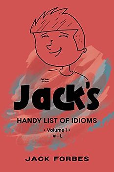JACK'S HANDY LIST OF IDIOMS