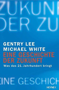 Eine Geschichte der Zukunft. Was das 21. Jahrhundert bringt