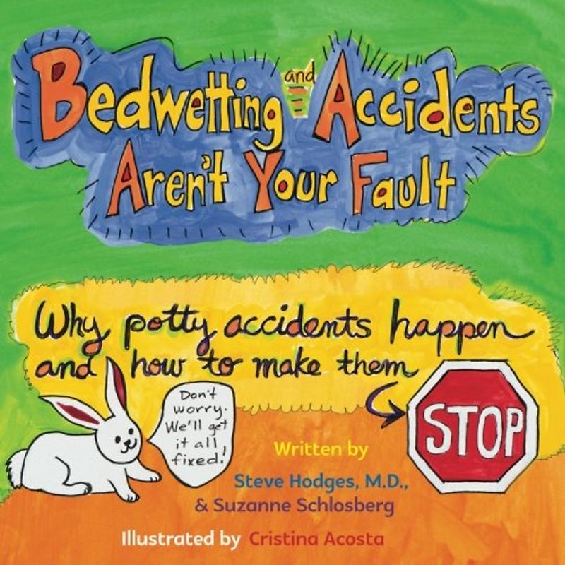 Bedwetting and Accidents Aren't Your Fault: Why Potty Accidents Happen and How to Make Them Stop