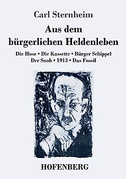 Aus dem bürgerlichen Heldenleben: Die Hose / Die Kassette / Bürger Schippel / Der Snob / 1913 / Das Fossil