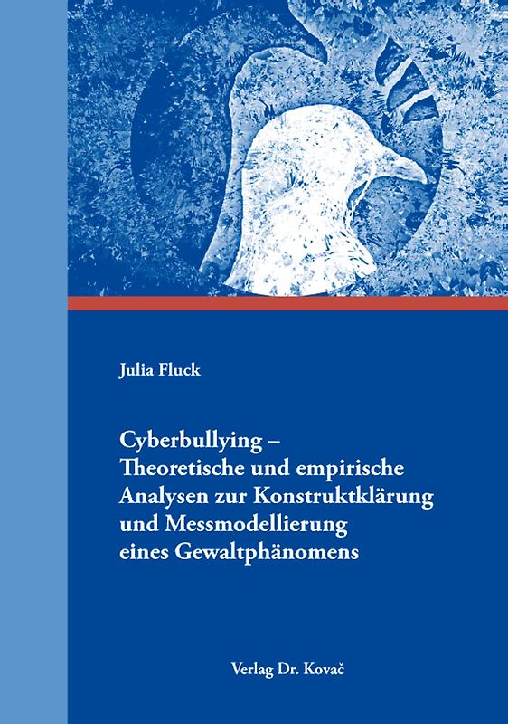 Cyberbullying – Theoretische und empirische Analysen zur Konstruktklärung und Messmodellierung eines Gewaltphänomens