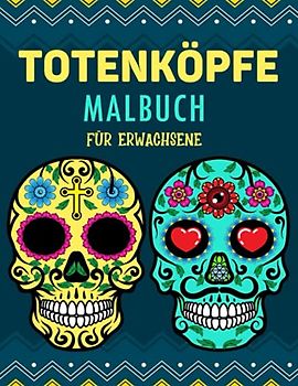 Totenköpfe Malbuch für Erwachsene: 55 Original Schädel Illustrationen zum Ausmalen für Erwachsene zum Stressabbau | Erstaunliche Geschenkidee für ... zum Tag der Toten | Großformat, 8.5 x 11 Zoll