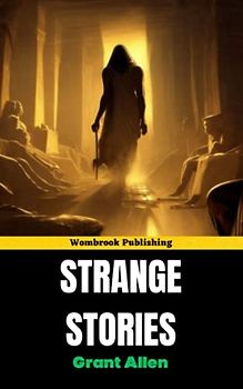 Strange Stories: Exploring the Mysterious and Supernatural Side of the Human Experience (Annotated)
