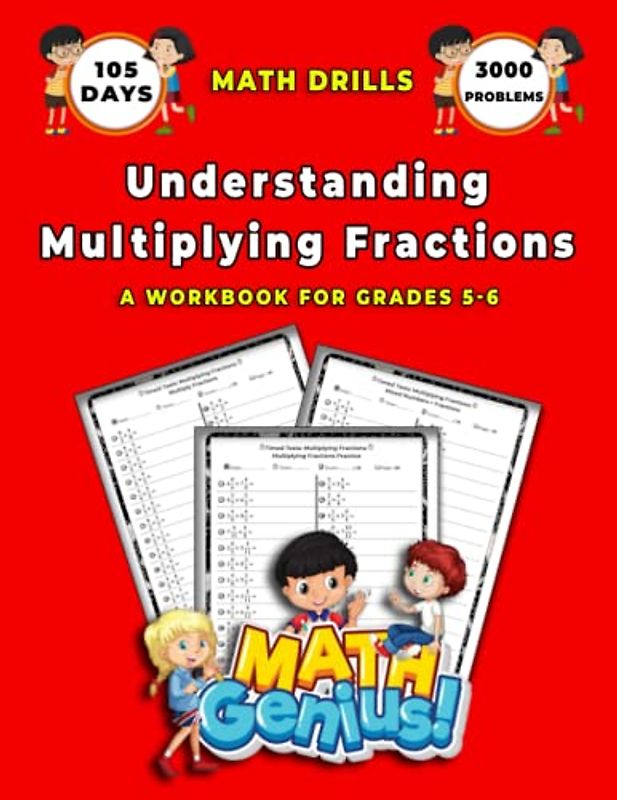Understanding Multiplying Fractions: A Comprehensive Workbook for Grades 5-6 with Over 100 Timed Tests and Answer Key Included.