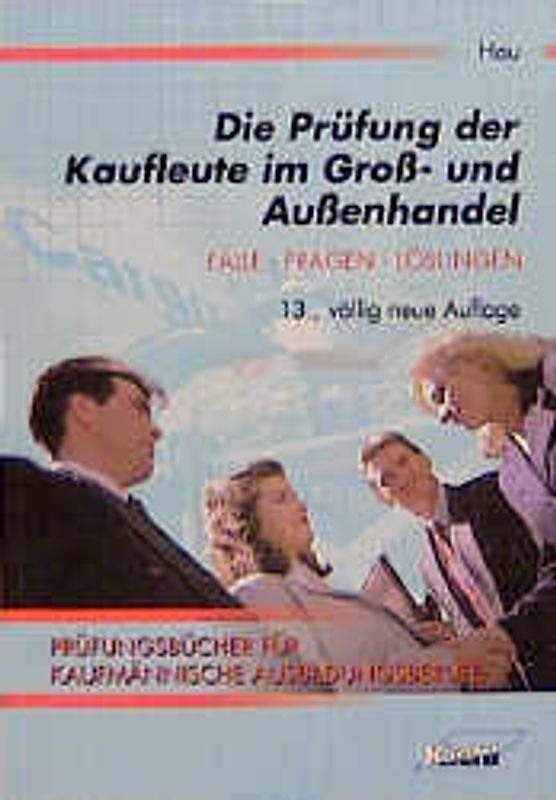Die Prüfung der Kaufleute im Gross- und Aussenhandel. Fälle, Fragen, Lösungen