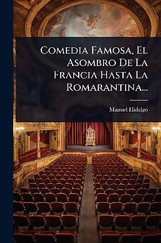 Comedia Famosa, El Asombro De La Francia Hasta La Romarantina...