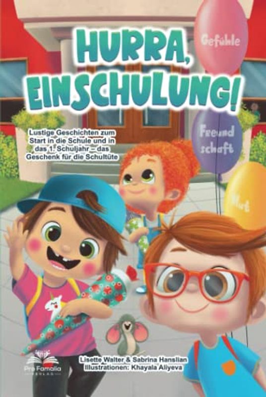 Hurra, Einschulung! Lustige Geschichten voller Gefühle, Mut und Freundschaft zum Start in die Schule und in das 1. Schuljahr – das Geschenk für die Schultüte