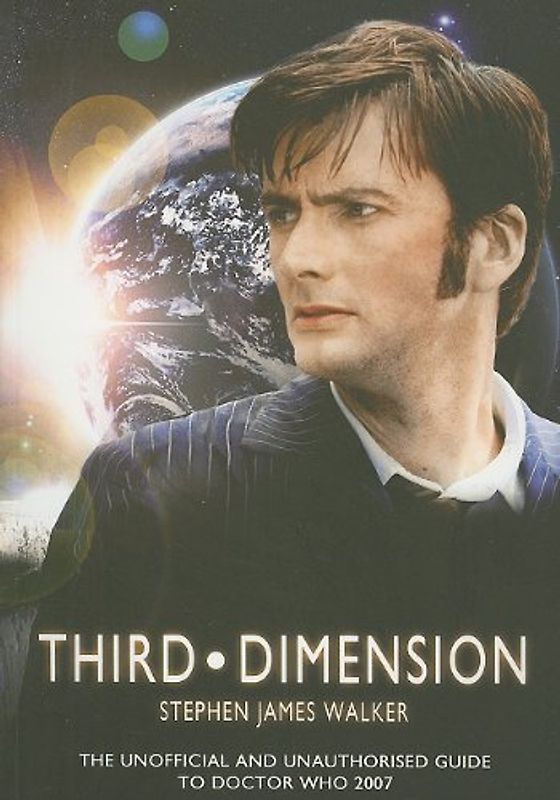 Third Dimension: The Unofficial and Unauthorised Guide to Doctor Who 2007 - Stephen James Walker [Paperback]