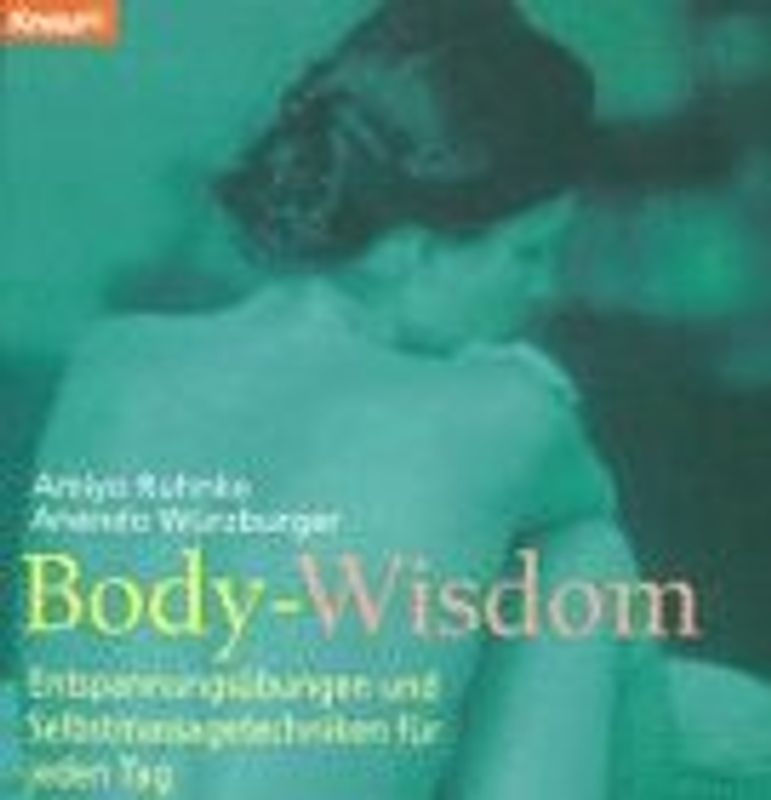Body-Wisdom. Entspannungsübungen und Selbstmassagetechniken für jeden Tag