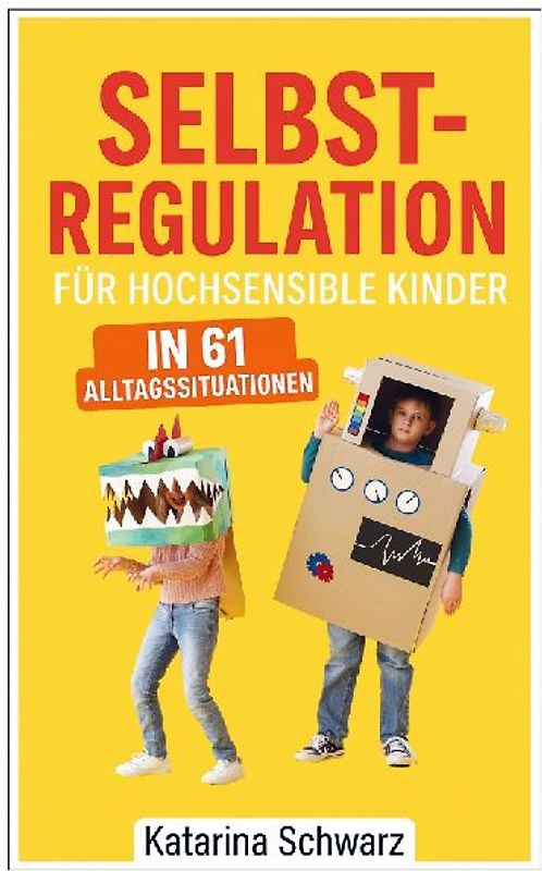Selbstregulation für hochsensible Kinder in 61 Alltagssituationen