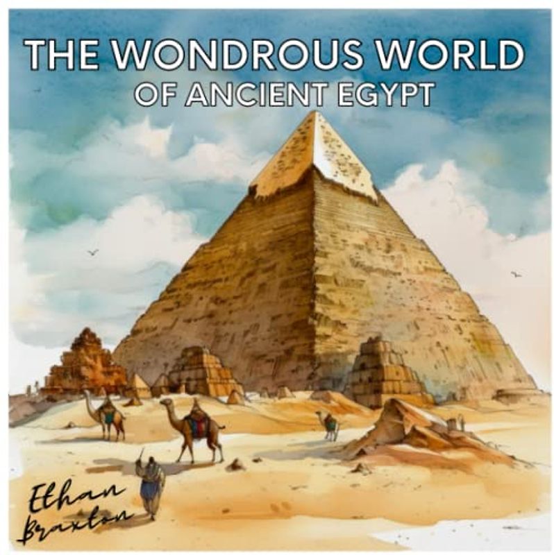 The Wondrous World of Ancient Egypt (Civilizations)