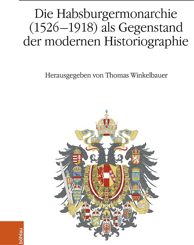 Die Habsburgermonarchie (1526-1918) als Gegenstand der modernen Historiographie