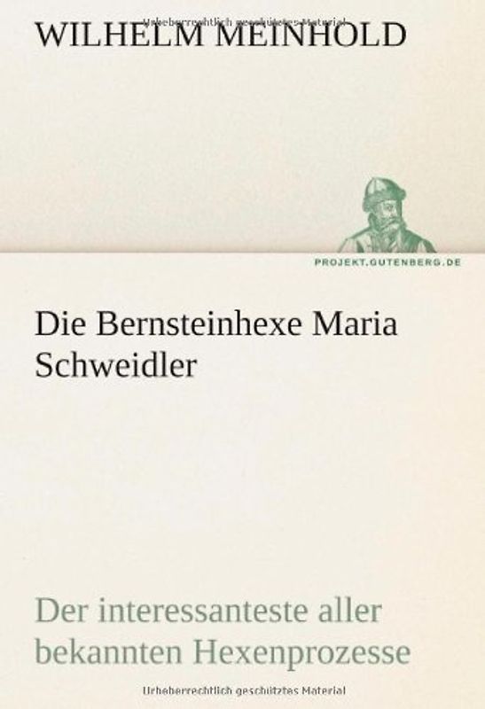 Die Bernsteinhexe Maria Schweidler: Der interessanteste aller bekannten Hexenprozesse (TREDITION CLASSICS) - Meinhold, Wilhelm
