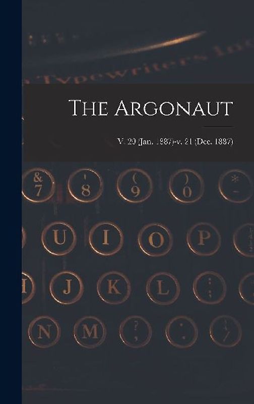 The Argonaut; v. 20 (Jan. 1887)-v. 21 (Dec. 1887)