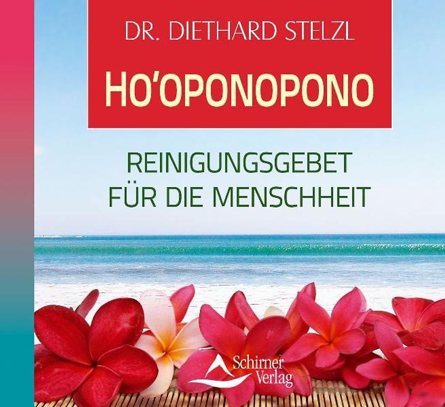 Ho’oponopono. Reinigungsgebet für die Menschheit