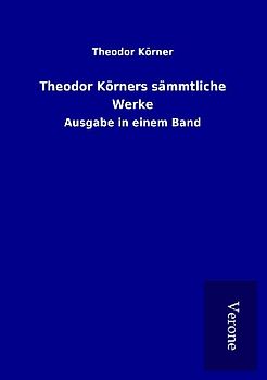 Theodor Körners sämmtliche Werke