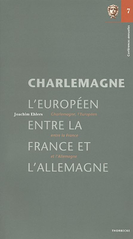 Charlemagne, l'Européen, entre la France et l'Allemagne