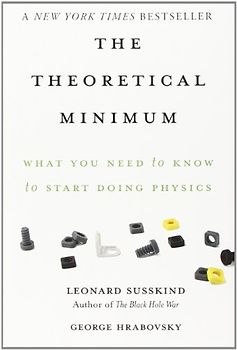 The Theoretical Minimum: What You Need to Know to Start Doing Physics - Susskind, Leonard