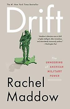 Drift: The Unmooring of American Military Power - Maddow, Rachel