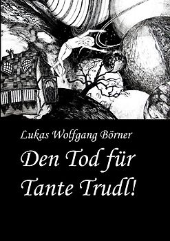 Den Tod für Tante Trudl!