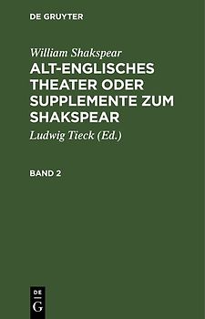 William Shakspear: Alt-englisches Theater oder Supplemente zum Shakspear / William Shakspear: Alt-englisches Theater oder Supplemente zum Shakspear. Band 2