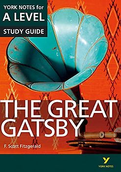 The Great Gatsby: York Notes for A-level everything you need to catch up, study and prepare for and 2023 and 2024 exams and assessments: everything ... and 2022 exams (York Notes Advanced)