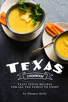 Texas Cookbook: Tasty Texan Recipes for All the Family to Enjoy