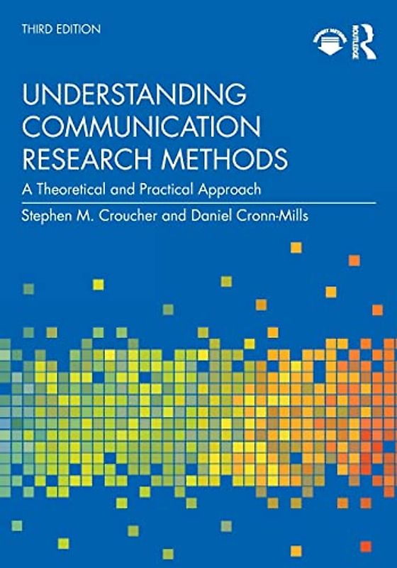 Understanding Communication Research Methods: A Theoretical and Practical Approach