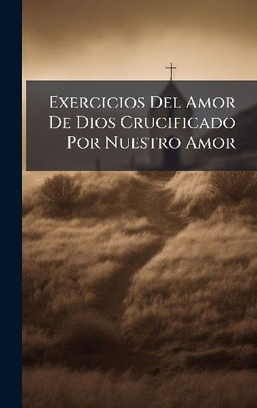 Exercicios Del Amor De Dios Crucificado Por Nuestro Amor