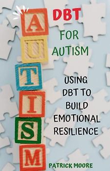 DBT FOR AUTISM: Using Dbt to Build Emotional Resilience