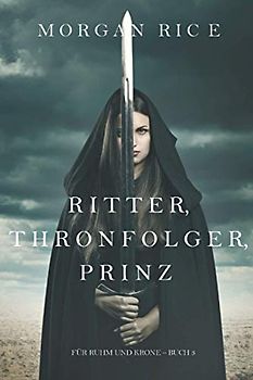 Ritter, Thronfolger, Prinz (Für Ruhm und Krone – Buch 3)