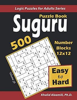 Suguru Puzzle Book: 500 Easy to Hard Number Blocks (12x12) Puzzles (Logic Puzzles for Adults Series, Band 36)