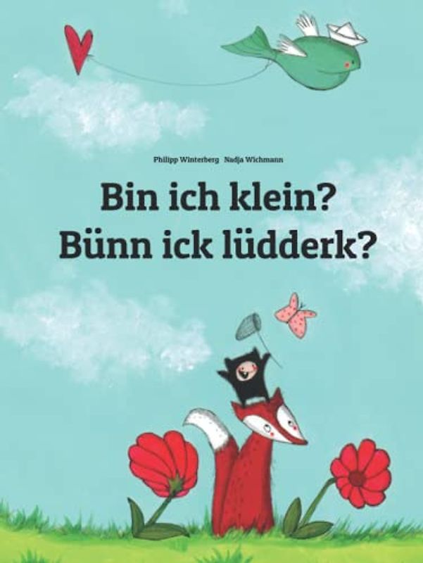Bin ich klein? Bünn ick lüdderk?: Zweisprachiges Bilderbuch Deutsch-Niederdeutsch/Plattdeutsch/Emsländisches Platt (zweisprachig/bilingual)